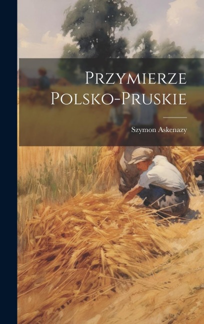 Przymierze Polsko-Pruskie - Szymon Askenazy