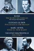 Die Kunst des Krieges - Psychologie der Massen - Wege zu sich selbst - Der Fürst - Sunzi, Gustave LeBon, Marc Aurel, Niccolò Machiavelli