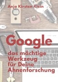 Google - Dein mächtiges Werkzeug für die Ahnenforschung - Anja Kirsten Klein