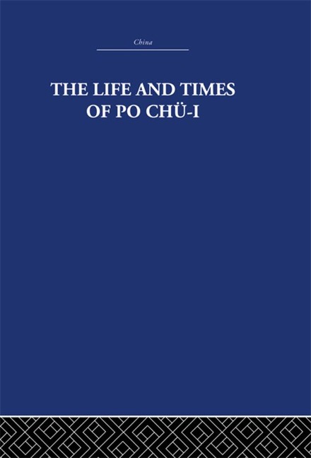 The Life and Times of Po Chü-i - The Arthur Waley Estate, Arthur Waley