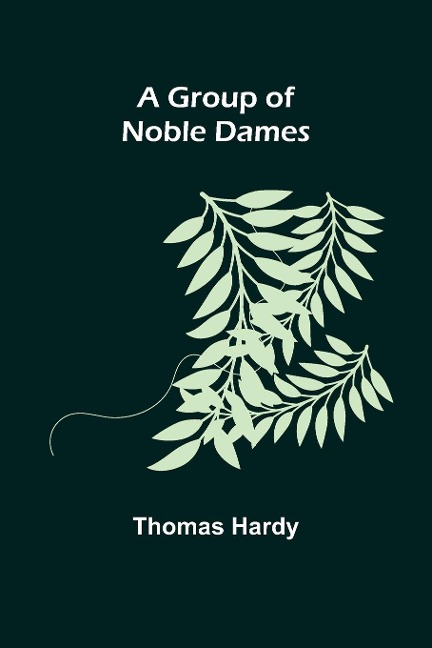 A Group of Noble Dames - Thomas Hardy