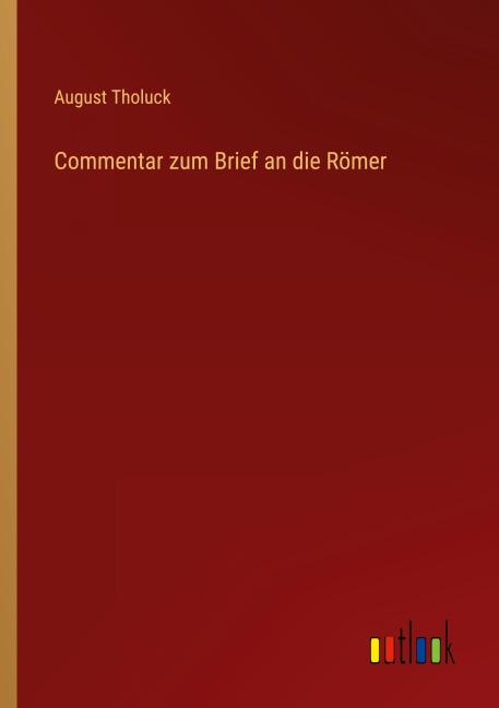 Commentar zum Brief an die Römer - August Tholuck
