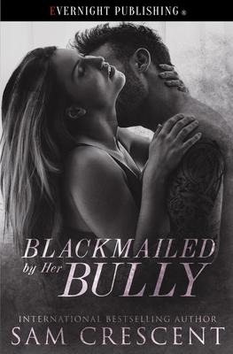 Blackmailed by Her Bully - Sam Crescent