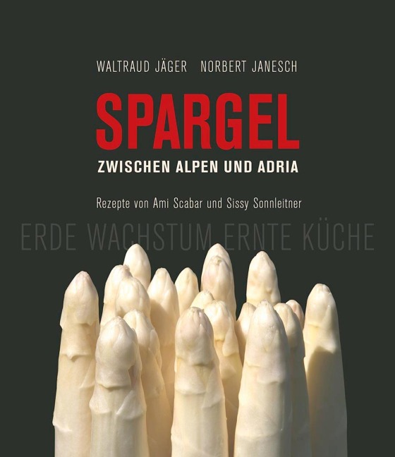 Spargel zwischen Alpen und Adria - Waltraud Jäger