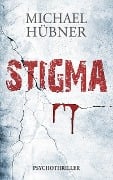 Cover-Bild zum Titel 'Stigma: Psychothriller' von 'Michael Hübner'