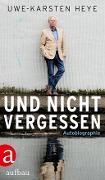 Cover-Bild zum Titel 'Und nicht vergessen' von 'Uwe-Karsten Heye'