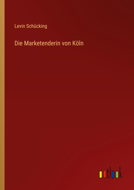 Die Marketenderin von Köln - Levin Schücking