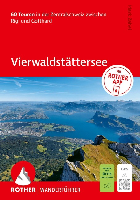 ROTHER Wanderführer Vierwaldstättersee. 60 Touren in der Zentralschweiz zwischen Rigi und Gotthard - Mark Zahel