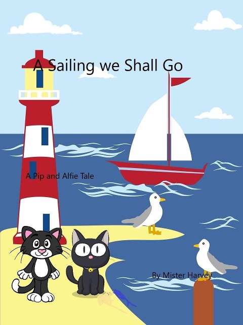 A Sailing we Will Go (The Pip and Alfie tales, #7) - Mister Harvey