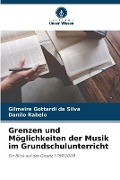 Grenzen und Möglichkeiten der Musik im Grundschulunterricht - Gilmeire Gottardi Da Silva, Danilo Rabelo