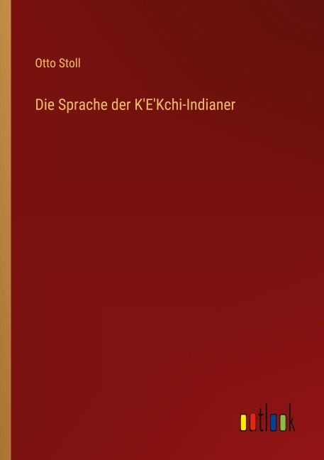 Die Sprache der K'E'Kchi-Indianer - Otto Stoll