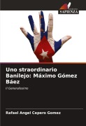 Cover-Bild zum Titel 'Uno straordinario Banilejo: Máximo Gómez Báez' von 'Rafael Ángel Cepero Gómez'