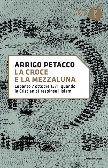 La croce e la mezzaluna. Lepanto 7 ottobre 1571: quando la Cristianità respinse l'Islam - Arrigo Petacco