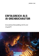 Erfolgreich als AI-Drehbuchautor - Jordan J. Lee