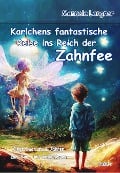 Karlchens fantastische Reise ins Reich der Zahnfee - Kinderbuch ab 4 Jahren zum Vor- und Selberlesen - Manuela Langner