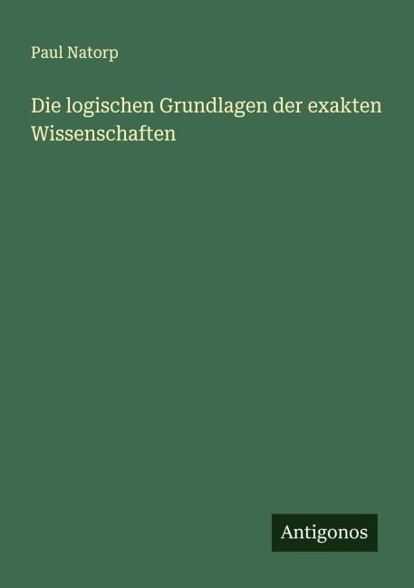 Die logischen Grundlagen der exakten Wissenschaften - Paul Natorp