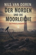 Cover-Bild zum Titel 'Der Norden und die Moorleiche: Ostfrieslandkrimi' von 'Nils van Doren'