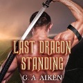 Cover-Bild zum Titel 'Last Dragon Standing Lib/E' von 'G. A. Aiken'