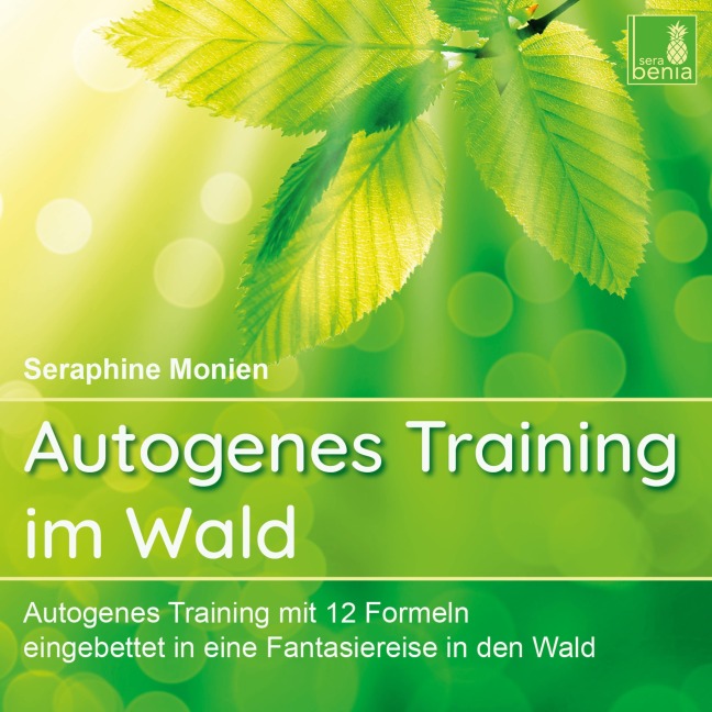 Autogenes Training im Wald {Autogenes Training mit 12 Formeln, eingebettet in eine Fantasiereise} Autogenes Training CD - Seraphine Monien