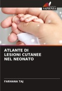 Cover-Bild zum Titel 'ATLANTE DI LESIONI CUTANEE NEL NEONATO' von 'Farhana Taj'