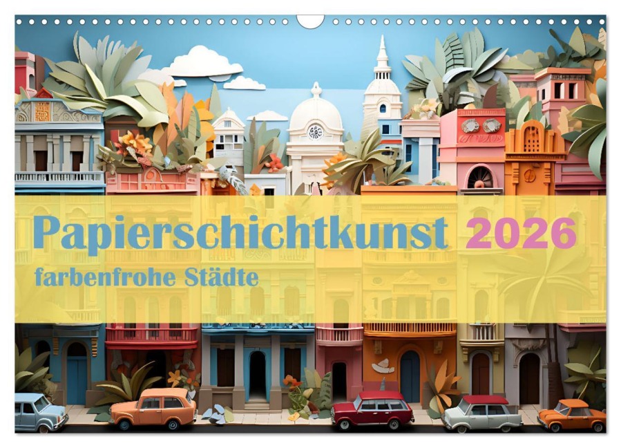 Papierschicktkunst - farbenfohe Städte (Wandkalender 2026 DIN A3 quer), CALVENDO Monatskalender - Ally Bee