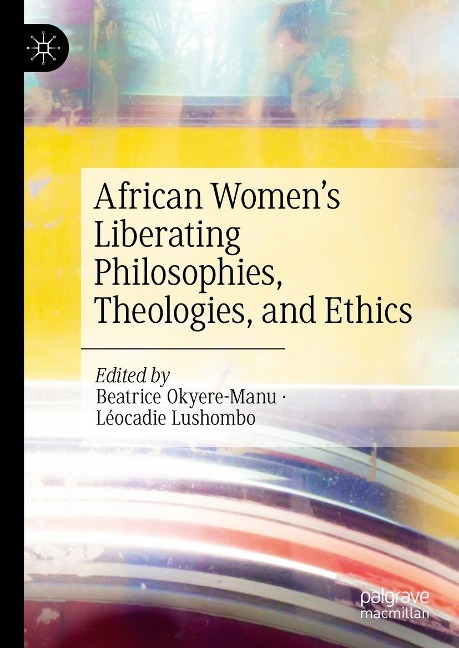 African Women's Liberating Philosophies, Theologies, and Ethics - 