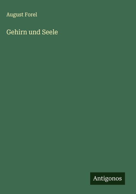 Gehirn und Seele - August Forel