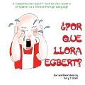 ¿Por qué llora Egbert?: For new readers of Spanish as a Second/Foreign Language - Terry Thatcher Waltz