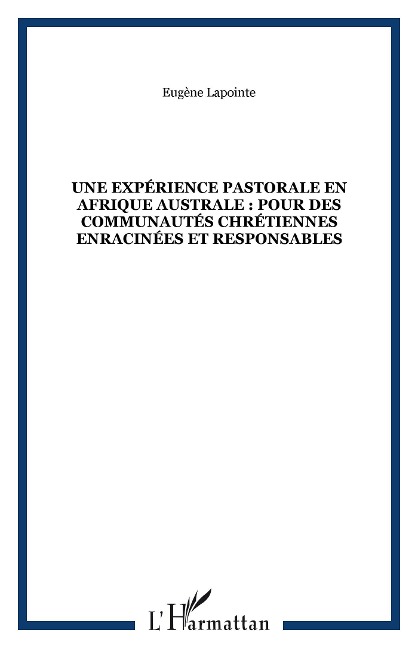Une expérience pastorale en Afrique australe : pour des communautés chrétiennes enracinées et responsables - Lapointe