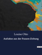 Cover-Bild zum Titel 'Aufsätze aus der Frauen-Zeitung' von 'Louise Otto'