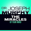 The Miracles Your Mind - Joseph Murphy
