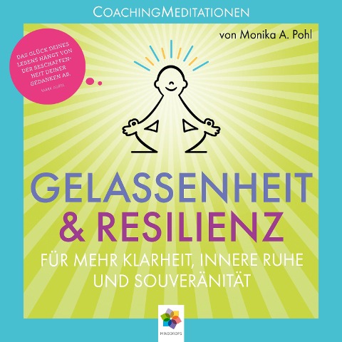 Gelassenheit & Resilienz * Coaching Meditationen für mehr Klarheit, innere Ruhe und Souveränität - Minddrops, Monika Alicja Pohl