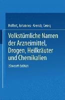 Volkstümliche Namen der Arzneimittel, Drogen, Heilkräuter und Chemikalien - Johannes Holfert, Georg Arends