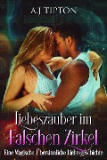 Liebeszauber im Falschen Zirkel: Eine Magische, Übersinnliche Liebesgeschichte (Liebe in der Bücherei, #3) - Aj Tipton