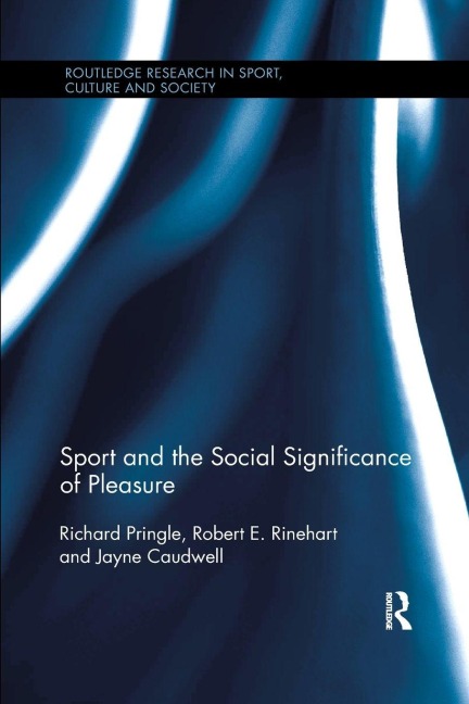 Sport and the Social Significance of Pleasure - Richard Pringle, Robert E. Rinehart, Jayne Caudwell