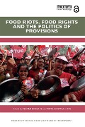 Food Riots, Food Rights and the Politics of Provisions - 