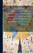 Cover-Bild zum Titel 'De L'esprit Des Religions Par N. Bonneville. Ouvrage Promis Et Nécessaire À La Confédération Universelle Des Amis De La Vérité...' von 'Nicolas De Bonneville'