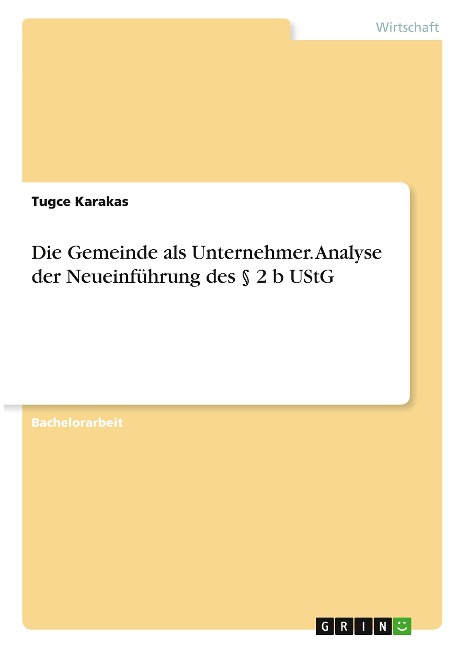 Die Gemeinde als Unternehmer. Analyse der Neueinführung des § 2 b UStG - Tugce Karakas