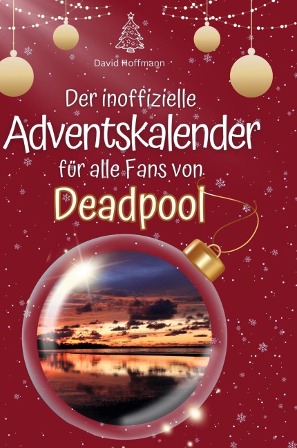 Der inoffizielle Adventskalender für alle Fans von Deadpool - David Hoffmann