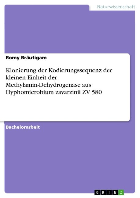 Klonierung der Kodierungssequenz der kleinen Einheit der Methylamin-Dehydrogenase aus Hyphomicrobium zavarzinii ZV 580 - Romy Bräutigam