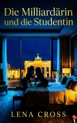 Cover-Bild zum Titel 'Die Milliardärin und die Studentin' von 'Lena Cross'