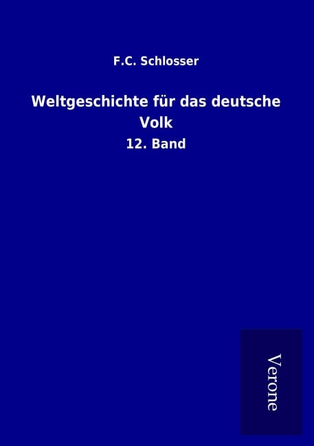 Weltgeschichte für das deutsche Volk - F. C. Schlosser
