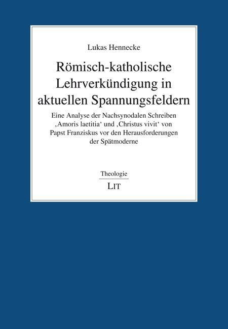 Römisch-katholische Lehrverkündigung in aktuellen Spannungsfeldern - Lukas Hennecke