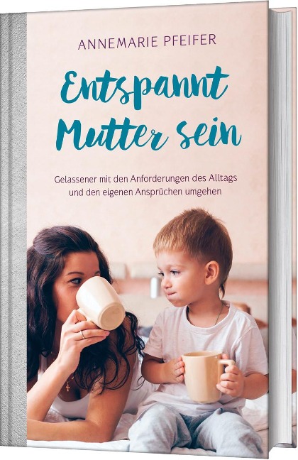 Entspannt Mutter sein - Annemarie Pfeifer
