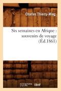 Cover-Bild zum Titel 'Six Semaines En Afrique: Souvenirs de Voyage (Éd.1861)' von 'Charles Thierry-Mieg'