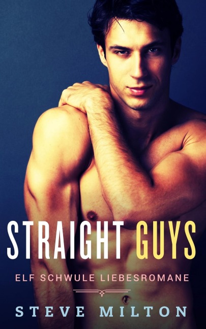 Straight Guys: Elf Schwule Liebesromane - Steve Milton