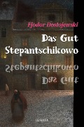 Cover-Bild zum Titel 'Das Gut Stepantschikowo und seine Bewohner' von 'Fjodor Dostojewski'