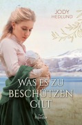Was es zu beschützen gilt - Jody Hedlund