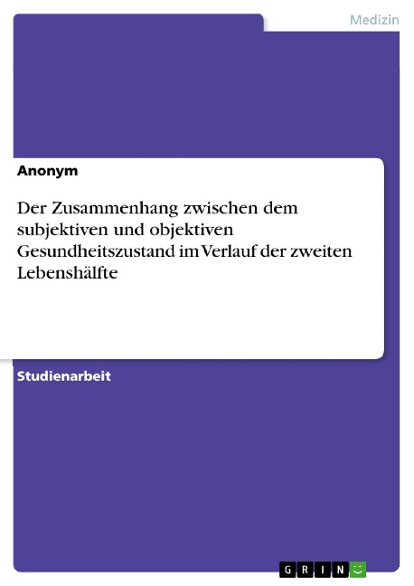 Der Zusammenhang zwischen dem subjektiven und objektiven Gesundheitszustand im Verlauf der zweiten Lebenshälfte - 