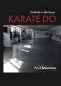 Einblicke in die Kunst Karate-Do - Paul Baumann